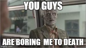 You Are Boring Me to Death